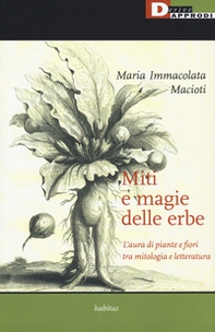 Miti e magie delle erbe. L'aura di piante e fiori tra mitologia e letteratura - Librerie.coop