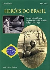 Herois do Brasil. História fotográfica da Força expedicionária brasileira na Itália (1994-45) - Librerie.coop Herois do Brasil. História fotográfica da Força expedicionária brasileira na Itália (1994-45) - Librerie.coop