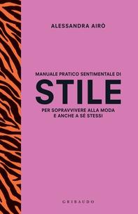 Manuale pratico e sentimentale di stile per sopravvivere alla moda e anche a sé stessi - Librerie.coop