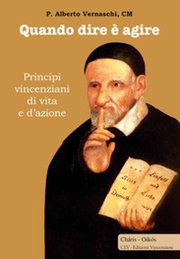 Quando dire è agire. Principi vincenziani di vita e d'azione - Librerie.coop Quando dire è agire. Principi vincenziani di vita e d'azione - Librerie.coop