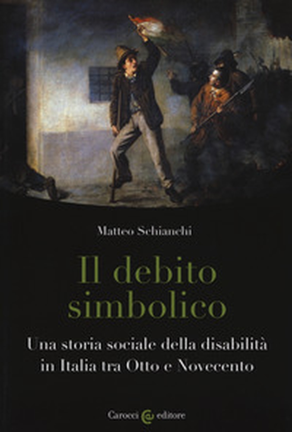 Il debito simbolico. Una storia sociale della disabilità in Italia tra Otto e Novecento - Librerie.coop Il debito simbolico. Una storia sociale della disabilità in Italia tra Otto e Novecento - Librerie.coop