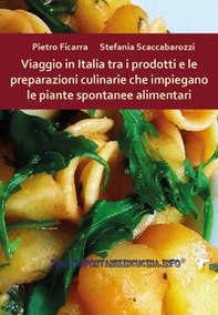 Viaggio in Italia tra i prodotti e le preparazioni culinarie che impiegano le piante spontanee alimentari - Librerie.coop