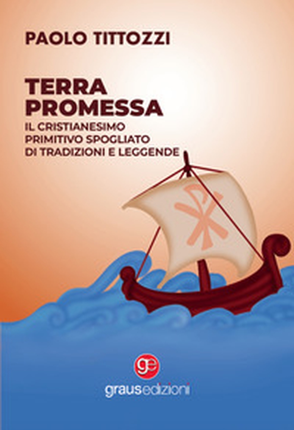 Terra promessa. Il Cristianesimo primitivo spogliato di tradizioni e leggende - Librerie.coop Terra promessa. Il Cristianesimo primitivo spogliato di tradizioni e leggende - Librerie.coop