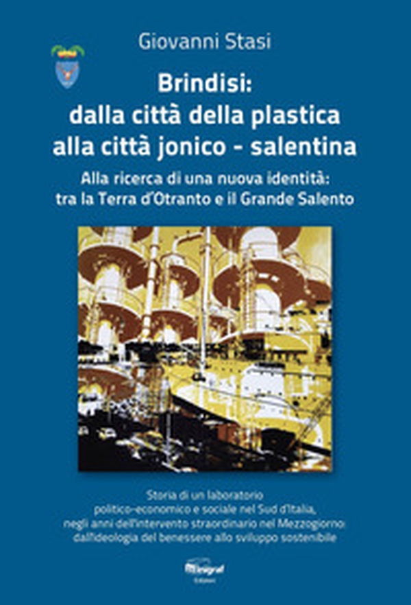 Brindisi: dalla città della plastica alla città jonico-salentina. Alla ricerca di una nuova identità: tra la Terra d'Otranto e il Grande Salento - Librerie.coop Brindisi: dalla città della plastica alla città jonico-salentina. Alla ricerca di una nuova identità: tra la Terra d'Otranto e il Grande Salento - Librerie.coop