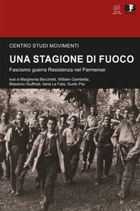 Una stagione di fuoco. Fascismo guerra Resistenza nel Parmense - Librerie.coop