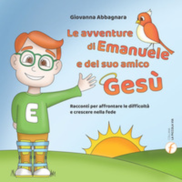 Le avventure di Emanuele e del suo amico Gesù. Racconti per affrontare le difficoltà e crescere nella fede - Librerie.coop Le avventure di Emanuele e del suo amico Gesù. Racconti per affrontare le difficoltà e crescere nella fede - Librerie.coop