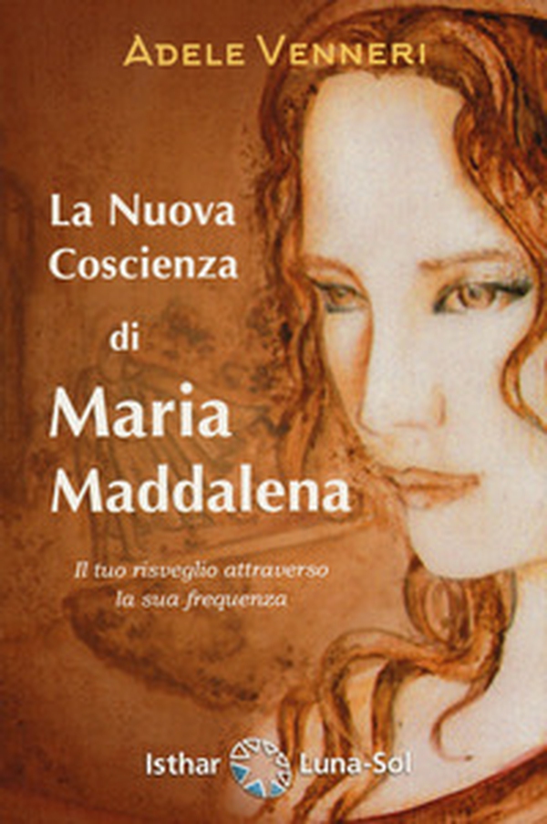 La nuova coscienza di Maria Maddalena. Il tuo risveglio attraverso la sua frequenza - Librerie.coop La nuova coscienza di Maria Maddalena. Il tuo risveglio attraverso la sua frequenza - Librerie.coop