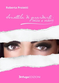 Smettila di guardarti: inizia a vederti - Librerie.coop