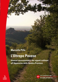 L'Oltrepò Pavese. Itinerari escursionistici dai vigneti collinari all'Appennino delle Quattro Provincie - Librerie.coop