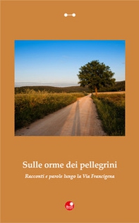 Sulle orme dei Pellegrini. Racconti e parole lungo la Via Francigena - Librerie.coop Sulle orme dei Pellegrini. Racconti e parole lungo la Via Francigena - Librerie.coop