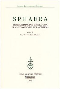 Sphaera. Forma immagine e metafora tra Medioevo ed età moderna - Librerie.coop