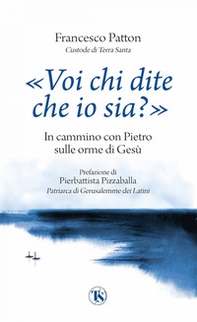 «Voi chi dite che io sia?». In cammino con Pietro sulle orme di Gesù - Librerie.coop