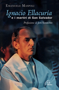 Ignacio Ellacuría e i martiri di San Salvador - Librerie.coop Ignacio Ellacuría e i martiri di San Salvador - Librerie.coop