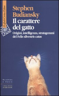Il carattere del gatto. Origini, intelligenza, stratagemmi del Felis silvestris catus - Librerie.coop