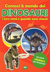 Conosci il mondo dei dinosauri, i loro nomi e quando sono vissuti. Con adesivi - Librerie.coop Conosci il mondo dei dinosauri, i loro nomi e quando sono vissuti. Con adesivi - Librerie.coop