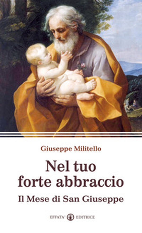Nel tuo forte abbraccio. Il mese di San Giuseppe - Librerie.coop Nel tuo forte abbraccio. Il mese di San Giuseppe - Librerie.coop