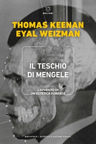 Il teschio di Mengele. L'avvento di un'estetica forense - Librerie.coop Il teschio di Mengele. L'avvento di un'estetica forense - Librerie.coop