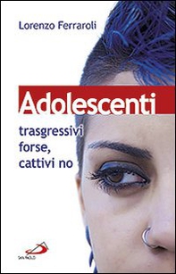 Adolescenti: trasgressivi forse, cattivi no - Librerie.coop
