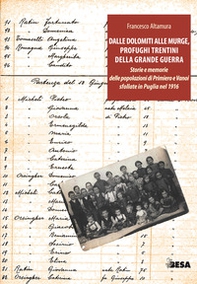 Dalle Dolomiti alle Murge. A 100 anni dall'arrivo in Puglia dei profughi trentini della Grande Guerra - Librerie.coop Dalle Dolomiti alle Murge. A 100 anni dall'arrivo in Puglia dei profughi trentini della Grande Guerra - Librerie.coop