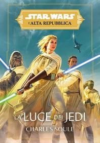 La luce dei jedi. L'Alta Repubblica. Star Wars - Librerie.coop