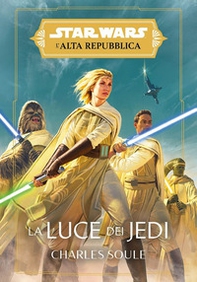 La luce dei Jedi. L'Alta Repubblica. Star Wars - Librerie.coop La luce dei Jedi. L'Alta Repubblica. Star Wars - Librerie.coop
