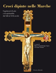 Croci dipinte nelle Marche. Capolavori di arte e di spiritualità dal XIII al XVII secolo - Librerie.coop Croci dipinte nelle Marche. Capolavori di arte e di spiritualità dal XIII al XVII secolo - Librerie.coop