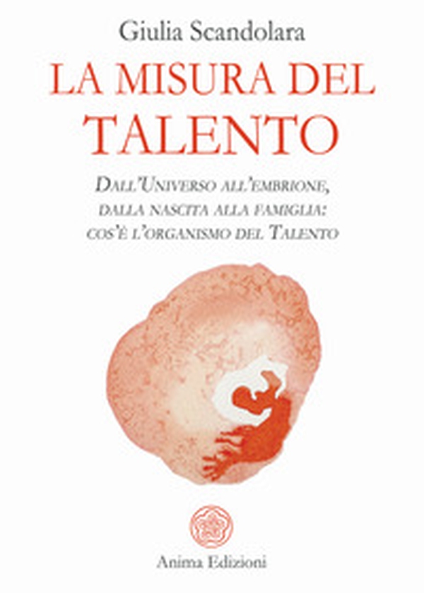 La misura del talento. Dall'universo all'embrione, dalla nascita alla famiglia: cos'è l'organismo del talento - Librerie.coop La misura del talento. Dall'universo all'embrione, dalla nascita alla famiglia: cos'è l'organismo del talento - Librerie.coop