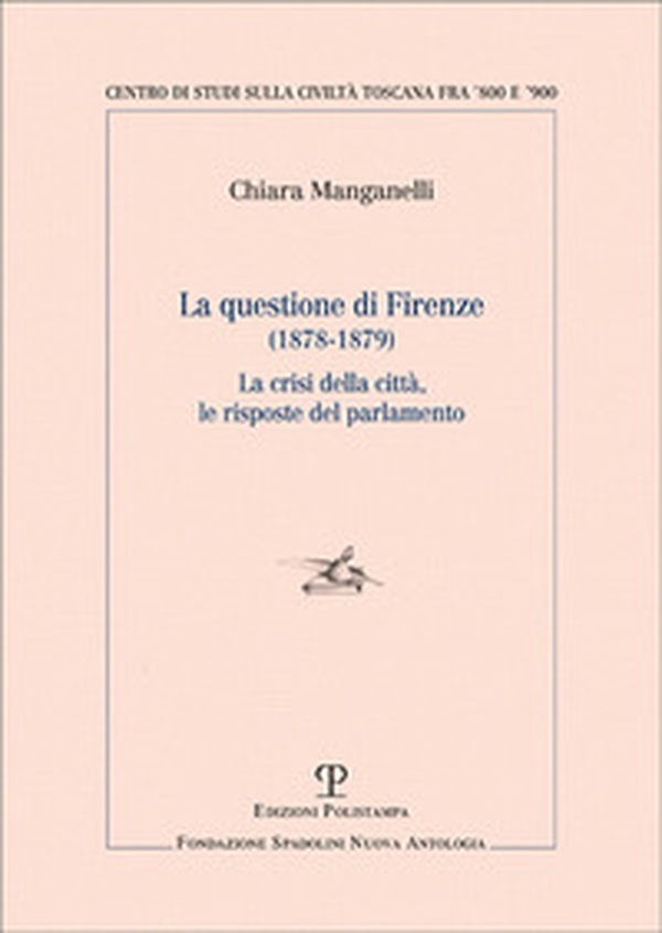 Questione di Firenze (1878-1879). La crisi della città, le risposte del parlamento - Librerie.coop