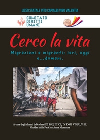 Cerco la Vita. Migrazioni e migranti: ieri, oggi e...domani - Librerie.coop