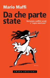 Da che parte state. Narrazioni, conflitti sociali e «sogno americano» - Librerie.coop