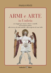 Armi e arte in Umbria. Un viaggio per musei, chiese e castelli, nel territorio umbro, alla ricerca di armi antiche, alla scoperta di cose belle - Librerie.coop Armi e arte in Umbria. Un viaggio per musei, chiese e castelli, nel territorio umbro, alla ricerca di armi antiche, alla scoperta di cose belle - Librerie.coop