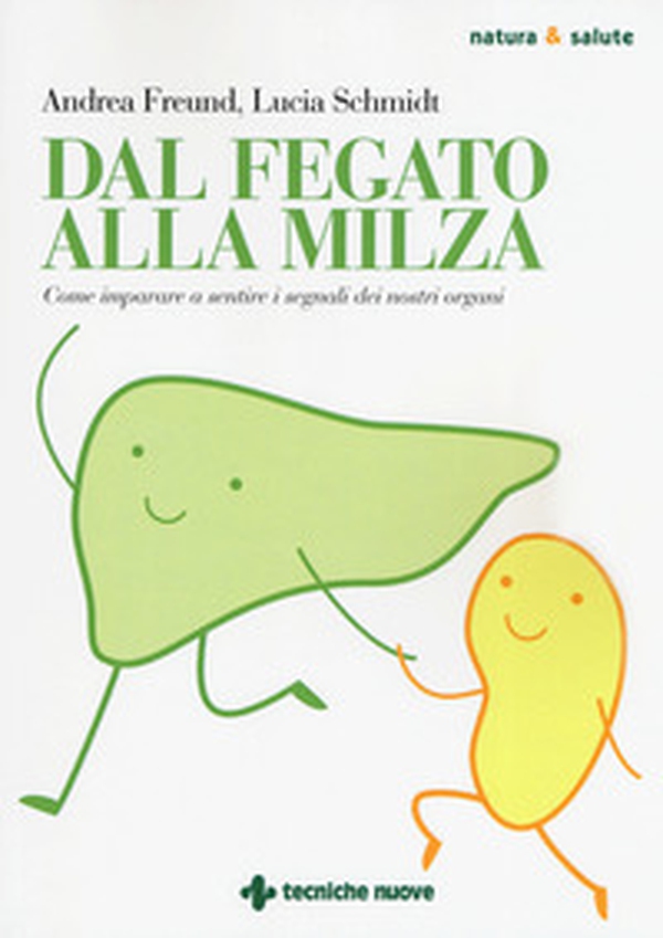 Dal fegato alla milza. Come imparare a sentire i segnali dei nostri organi - Librerie.coop Dal fegato alla milza. Come imparare a sentire i segnali dei nostri organi - Librerie.coop