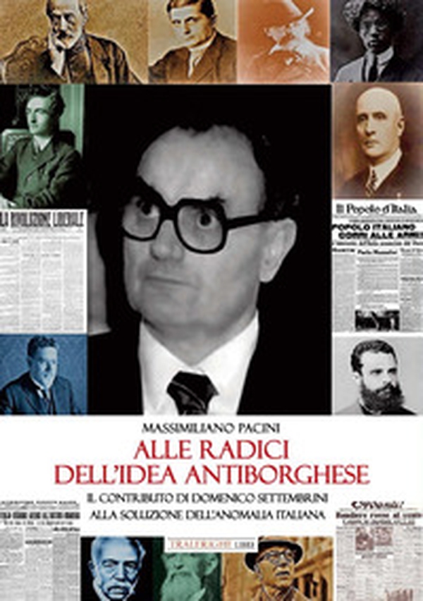 Alle radici dell'idea antiborghese. Il contributo di Domenico Settembrini alla soluzione dell'anomalia italiana - Librerie.coop Alle radici dell'idea antiborghese. Il contributo di Domenico Settembrini alla soluzione dell'anomalia italiana - Librerie.coop
