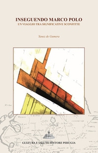 Inseguendo Marco Polo. Un viaggio tra significative sconfitte - Librerie.coop