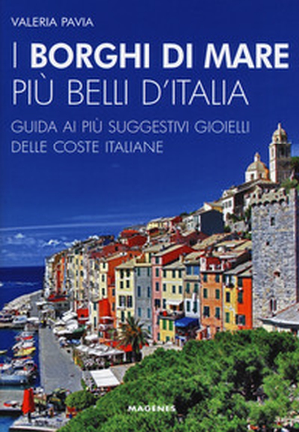 I borghi di mare più belli d'Italia. Guida ai più suggestivi gioielli delle coste italiane - Librerie.coop I borghi di mare più belli d'Italia. Guida ai più suggestivi gioielli delle coste italiane - Librerie.coop