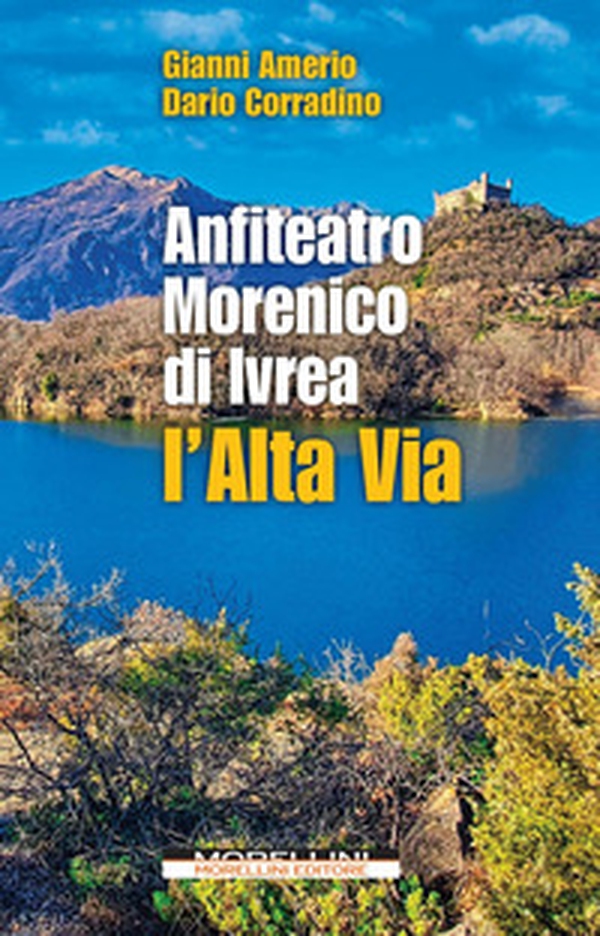 Anfiteatro Morenico di Ivrea. L'Alta via - Librerie.coop Anfiteatro Morenico di Ivrea. L'Alta via - Librerie.coop