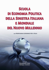 Scuola di economia politica della sinistra italiana e mondiale del Nuovo Millennio. Con programma economico per l'Italia - Librerie.coop