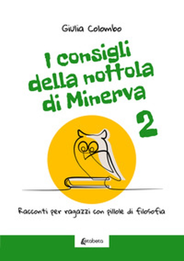 I consigli della Nottola di Minerva. Racconti per ragazzi con pillole di filosofia - Vol. 2 - Librerie.coop I consigli della Nottola di Minerva. Racconti per ragazzi con pillole di filosofia - Vol. 2 - Librerie.coop