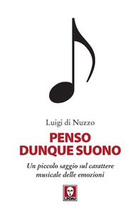 Penso dunque suono. Un piccolo saggio sul carattere musicale delle emozioni - Librerie.coop