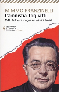 L'Amnistia Togliatti. 1946. Colpo di spugna sui crimini fascisti - Librerie.coop L'Amnistia Togliatti. 1946. Colpo di spugna sui crimini fascisti - Librerie.coop