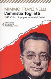 L'Amnistia Togliatti. 1946. Colpo di spugna sui crimini fascisti - Librerie.coop
