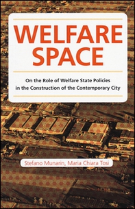 Welfare space. On the role of welfare state policies in the costruction of the contemporary city - Librerie.coop