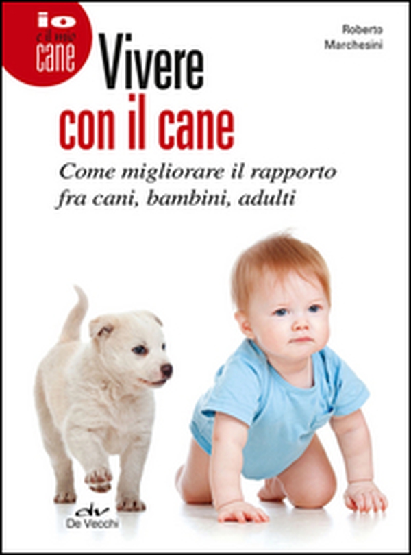 Vivere con il cane. Come migliorare il rapporto fra cani, bambini, adulti - Librerie.coop Vivere con il cane. Come migliorare il rapporto fra cani, bambini, adulti - Librerie.coop