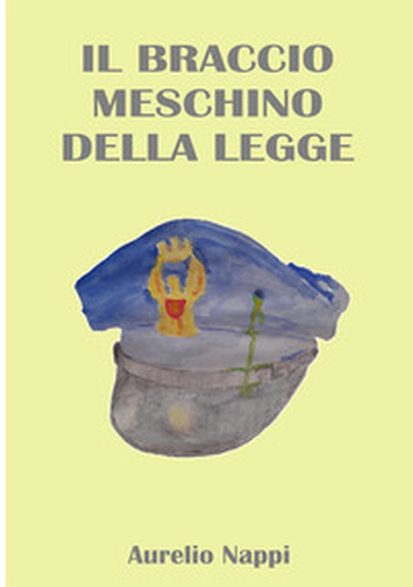 Il braccio meschino della legge - Librerie.coop Il braccio meschino della legge - Librerie.coop