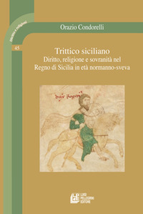 Trittico siciliano. Diritto, religione e sovranità nel Regno di Sicilia in età normanno-sveva - Librerie.coop Trittico siciliano. Diritto, religione e sovranità nel Regno di Sicilia in età normanno-sveva - Librerie.coop