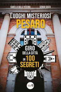 Luoghi misteriosi Pesaro. Giro della città in 100 segreti - Librerie.coop Luoghi misteriosi Pesaro. Giro della città in 100 segreti - Librerie.coop