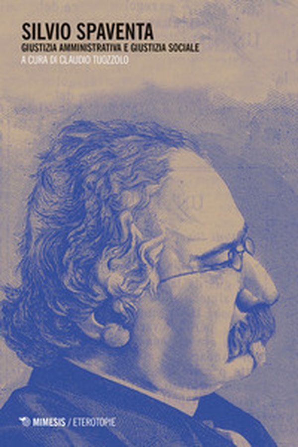 Silvio Spaventa. Giustizia amministrativa e giustizia sociale - Librerie.coop
