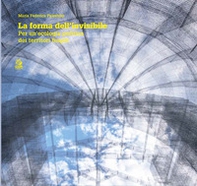 La forma dell'invisibile. Per una ecologia politica dei territori fragili - Librerie.coop