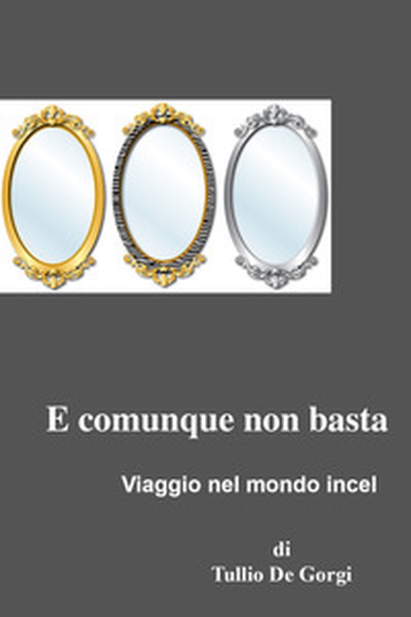 E comunque non basta. Viaggio nel mondo Incel - Librerie.coop E comunque non basta. Viaggio nel mondo Incel - Librerie.coop