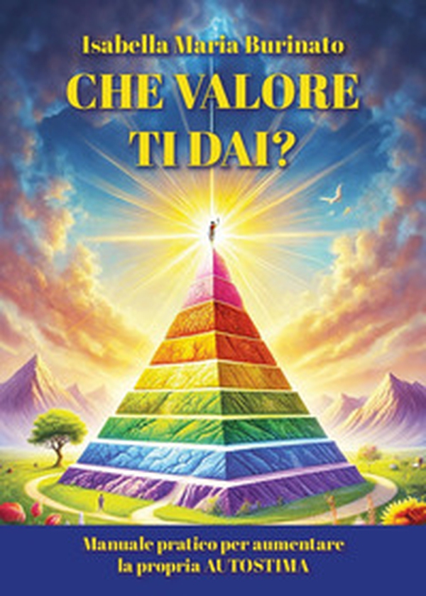 Che valore ti dai? Manuale pratica per aumentare la propria autostima - Librerie.coop Che valore ti dai? Manuale pratica per aumentare la propria autostima - Librerie.coop